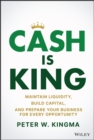 Cash is King : Maintain Liquidity, Build Capital, and Prepare Your Business for Every Opportunity - Book