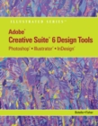 Adobe CS6 Design Tools : Photoshop, Illustrator, and InDesign Illustrated with Online Creative Cloud Updates - Book