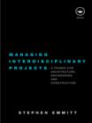 Managing Interdisciplinary Projects : A Primer for Architecture, Engineering and Construction - eBook