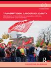 Transnational Labour Solidarity : Mechanisms of commitment to cooperation within the European Trade Union movement - eBook