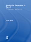 Projectile Dynamics in Sport : Principles and Applications - eBook