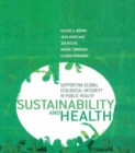 Sustainability and Health : Supporting Global Ecological Integrity in Public Health - eBook