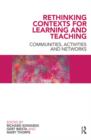 Rethinking Contexts for Learning and Teaching : Communities, Activites and Networks - eBook