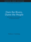 Dam the Rivers, Damn the People : Development and resistence in Amazonian Brazil - eBook