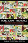 Being Against the World : Rebellion and Constitution - eBook