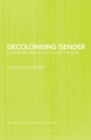 Decolonising Gender : Literature and a Poetics of the Real - eBook