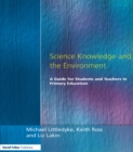 Science Knowledge and the Environment : A Guide for Students and Teachers in Primary Education - eBook