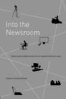 Into the Newsroom : Exploring the Digital Production of Regional Television News - eBook