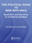 The Political Road to War with Iraq : Bush, 9/11 and the Drive to Overthrow Saddam - eBook