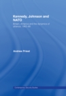 Kennedy, Johnson and NATO : Britain, America and the Dynamics of Alliance, 1962-68 - eBook
