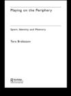 Playing on the Periphery : Sport, Identity and Memory - eBook