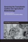 Governing the Transatlantic Conflict over Agricultural Biotechnology : Contending Coalitions, Trade Liberalisation and Standard Setting - eBook