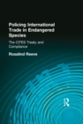 Policing International Trade in Endangered Species : The CITES Treaty and Compliance - eBook