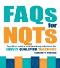FAQs for NQTs : Practical Advice and Working Solutions for Newly Qualified Teachers - eBook