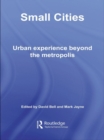 Small Cities : Urban Experience Beyond the Metropolis - eBook