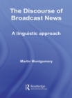 The Discourse of Broadcast News : A Linguistic Approach - eBook