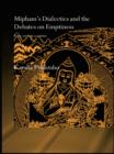 Mipham's Dialectics and the Debates on Emptiness : To Be, Not to Be or Neither - eBook