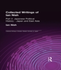Collected Writings of Ian Nish : Part 2: Japanese Political History - Japan and East Asia - eBook