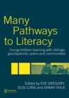 Many Pathways to Literacy : Young Children Learning with Siblings, Grandparents, Peers and Communities - eBook