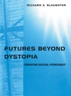 Futures Beyond Dystopia : Creating Social Foresight - eBook