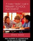 A Student Teacher's Guide to Primary School Placement : Learning to Survive and Prosper - eBook