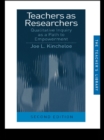 Teachers as Researchers : Qualitative Inquiry as a Path to Empowerment - eBook