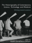 The Historiography of Contemporary Science, Technology, and Medicine : Writing Recent Science - eBook