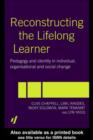 Reconstructing the Lifelong Learner : Pedagogy and Identity in Individual, Organisational and Social Change - eBook