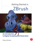 Getting Started in ZBrush : An Introduction to Digital Sculpting and Illustration - eBook
