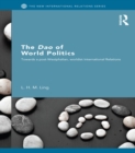 The Dao of World Politics : Towards a Post-Westphalian, Worldist International Relations - eBook