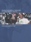 From Children's Services to Children's Spaces : Public Policy, Children and Childhood - eBook