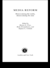 Media Reform : Democratizing the Media, Democratizing the State - eBook