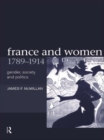 France and Women, 1789-1914 : Gender, Society and Politics - eBook