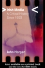 Irish Media : A Critical History since 1922 - eBook