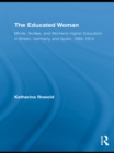 The Educated Woman : Minds, Bodies, and Women's Higher Education in Britain, Germany, and Spain, 1865-1914 - eBook
