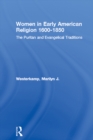 Women in Early American Religion 1600-1850 : The Puritan and Evangelical Traditions - eBook