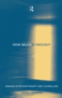 How Much Is Enough? : Endings In Psychotherapy and Counselling - eBook