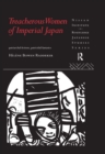 Treacherous Women of Imperial Japan : Patriarchal Fictions, Patricidal Fantasies - eBook