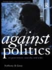 Against Politics : On Government, Anarchy and Order - eBook