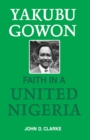 Yakubu Gowon : Faith in United Nigeria - eBook