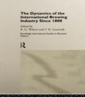 The Dynamics of the International Brewing Industry Since 1800 - eBook