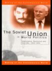The Soviet Union in World Politics : Coexistence, Revolution and Cold War, 1945-1991 - eBook