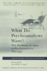 What Do Psychoanalysts Want? : The Problem of Aims in Psychoanalytic Therapy - eBook