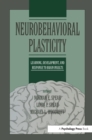 Neurobehavioral Plasticity : Learning, Development, and Response to Brain Insults - eBook
