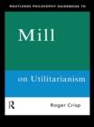 Routledge Philosophy GuideBook to Mill on Utilitarianism - eBook