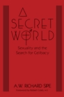 A Secret World : Sexuality And The Search For Celibacy - eBook