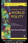 Constructing the World Polity : Essays on International Institutionalisation - eBook