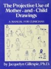 The Projective Use Of Mother-And- Child Drawings: A Manual : A Manual For Clinicians - eBook