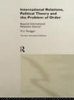 International Relations, Political Theory and the Problem of Order : Beyond International Relations Theory? - eBook