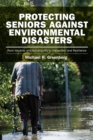 Protecting Seniors Against Environmental Disasters : From Hazards and Vulnerability to Prevention and Resilience - eBook